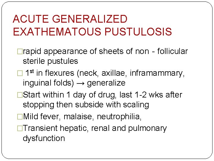 ACUTE GENERALIZED EXATHEMATOUS PUSTULOSIS �rapid appearance of sheets of non‐follicular sterile pustules � 1