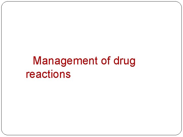 Management of drug reactions 