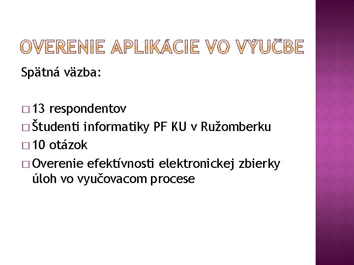 Spätná väzba: � 13 respondentov � Študenti informatiky PF KU v Ružomberku � 10