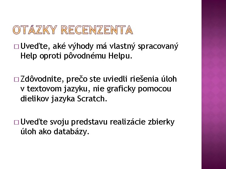 � Uveďte, aké výhody má vlastný spracovaný Help oproti pôvodnému Helpu. � Zdôvodnite, prečo