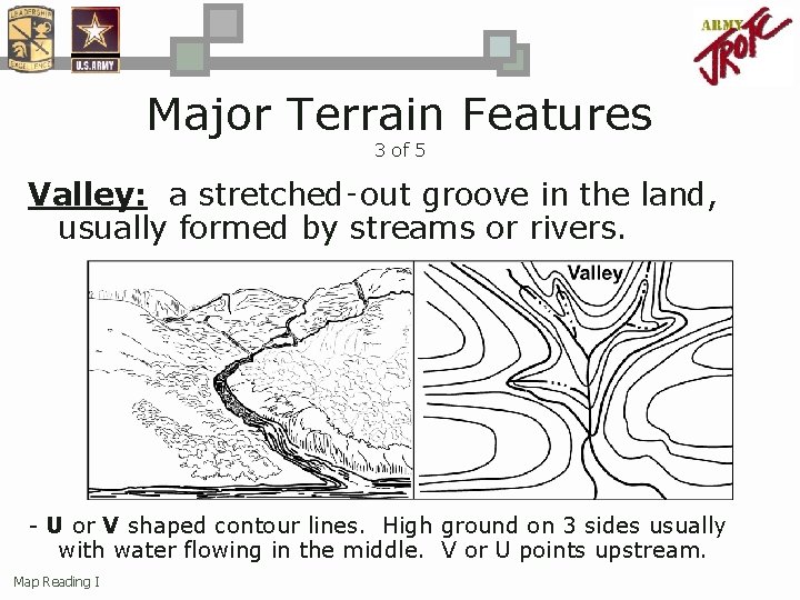 Major Terrain Features 3 of 5 Valley: a stretched‑out groove in the land, usually