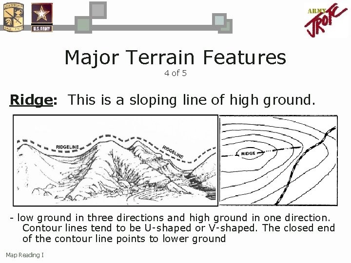 Major Terrain Features 4 of 5 Ridge: This is a sloping line of high