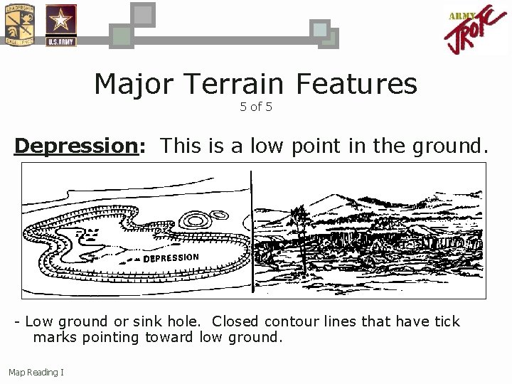 Major Terrain Features 5 of 5 Depression: This is a low point in the