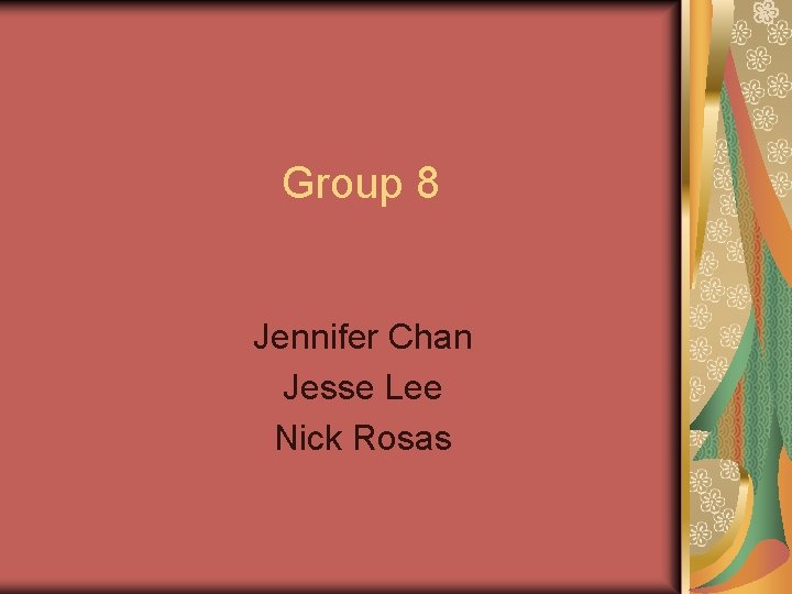 Group 8 Jennifer Chan Jesse Lee Nick Rosas 