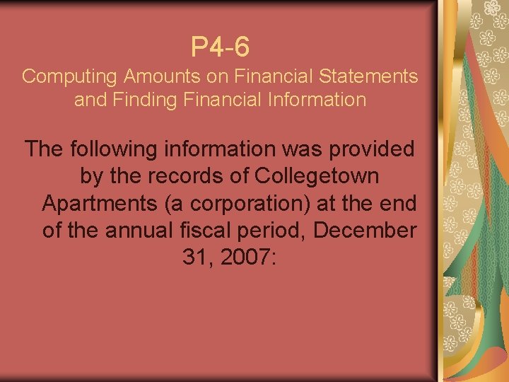 P 4 -6 Computing Amounts on Financial Statements and Finding Financial Information The following