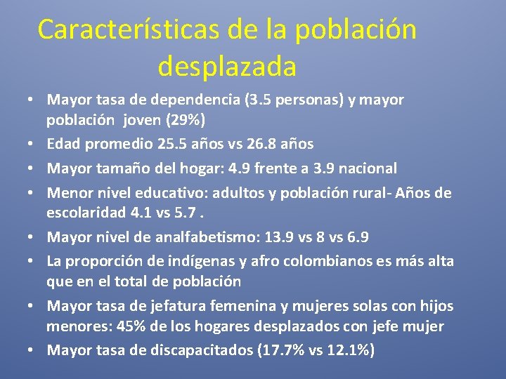 Características de la población desplazada • Mayor tasa de dependencia (3. 5 personas) y