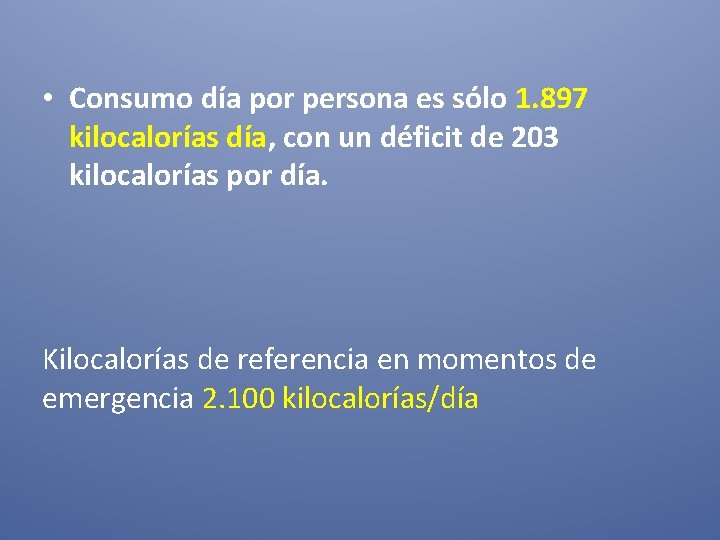  • Consumo día por persona es sólo 1. 897 kilocalorías día, con un