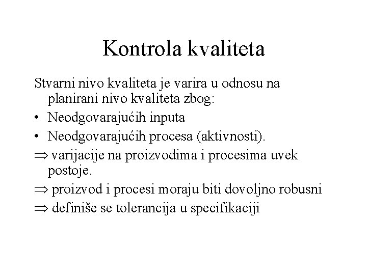 Kontrola kvaliteta Stvarni nivo kvaliteta je varira u odnosu na planirani nivo kvaliteta zbog: