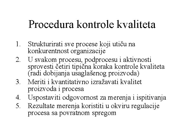 Procedura kontrole kvaliteta 1. Strukturirati sve procese koji utiču na konkurentnost organizacije 2. U