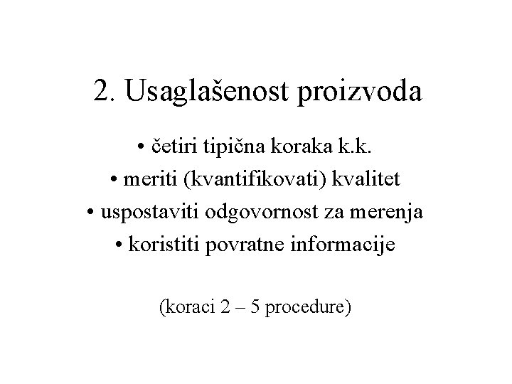 2. Usaglašenost proizvoda • četiri tipična koraka k. k. • meriti (kvantifikovati) kvalitet •