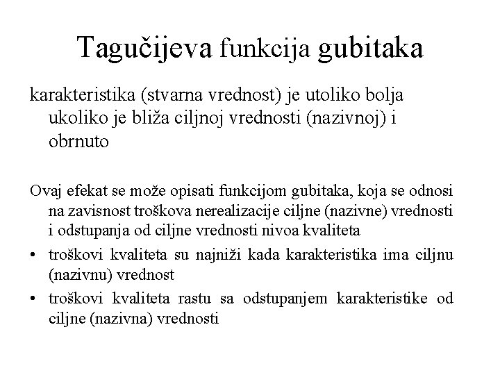 Tagučijeva funkcija gubitaka karakteristika (stvarna vrednost) je utoliko bolja ukoliko je bliža ciljnoj vrednosti