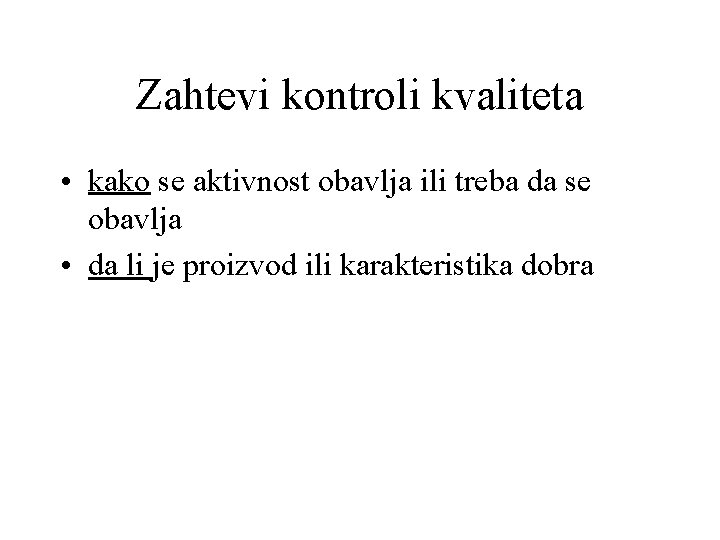 Zahtevi kontroli kvaliteta • kako se aktivnost obavlja ili treba da se obavlja •