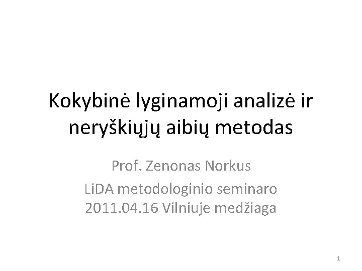 Kokybinė lyginamoji analizė ir neryškiųjų aibių metodas Prof. Zenonas Norkus Li. DA metodologinio seminaro