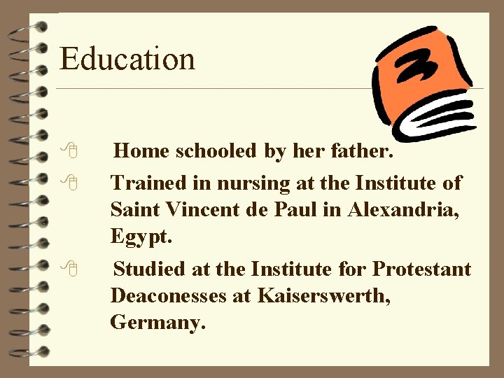 Education 8 8 8 Home schooled by her father. Trained in nursing at the