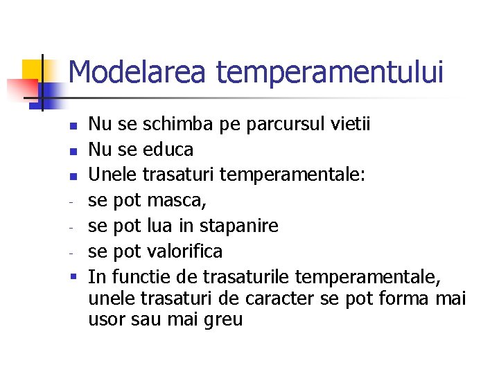 Modelarea temperamentului Nu se schimba pe parcursul vietii n Nu se educa n Unele