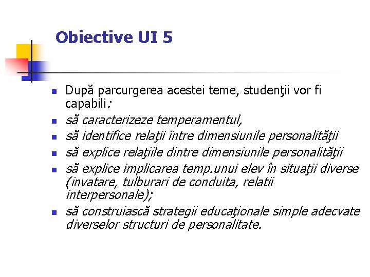 Obiective UI 5 n n n După parcurgerea acestei teme, studenţii vor fi capabili: