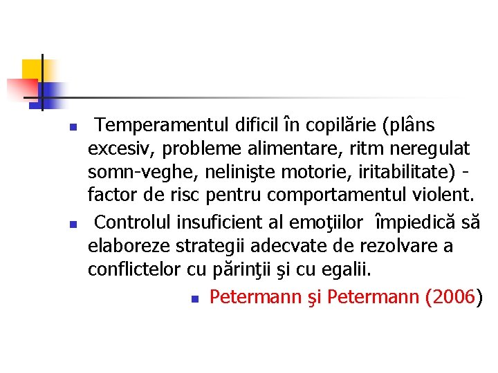 n n Temperamentul dificil în copilărie (plâns excesiv, probleme alimentare, ritm neregulat somn-veghe, nelinişte