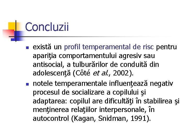 Concluzii n n există un profil temperamental de risc pentru apariţia comportamentului agresiv sau