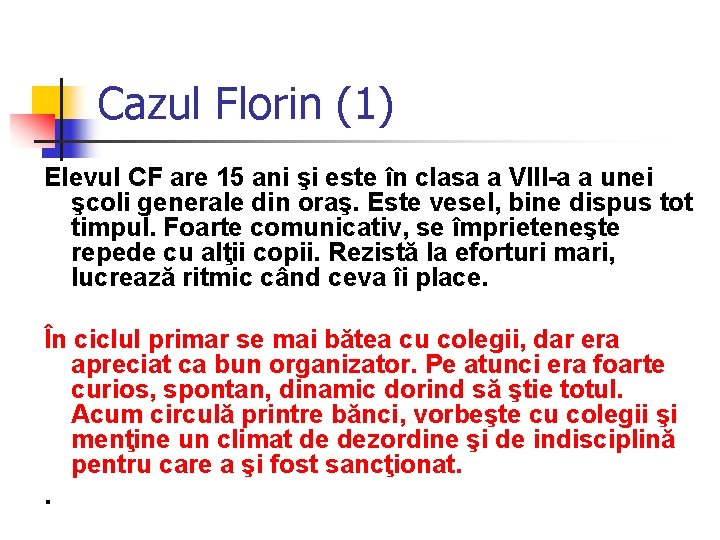 Cazul Florin (1) Elevul CF are 15 ani şi este în clasa a VIII-a