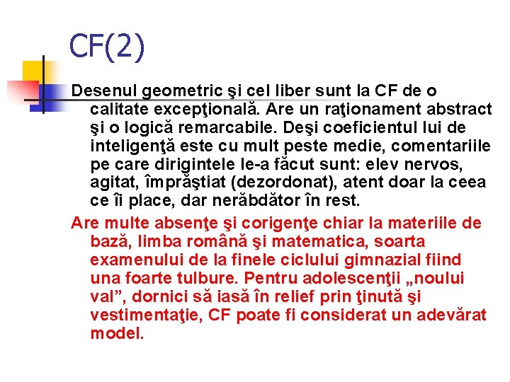 CF(2) Desenul geometric şi cel liber sunt la CF de o calitate excepţională. Are