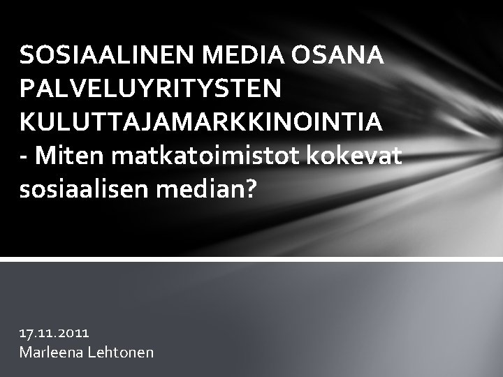 SOSIAALINEN MEDIA OSANA PALVELUYRITYSTEN KULUTTAJAMARKKINOINTIA - Miten matkatoimistot kokevat sosiaalisen median? 17. 11. 2011