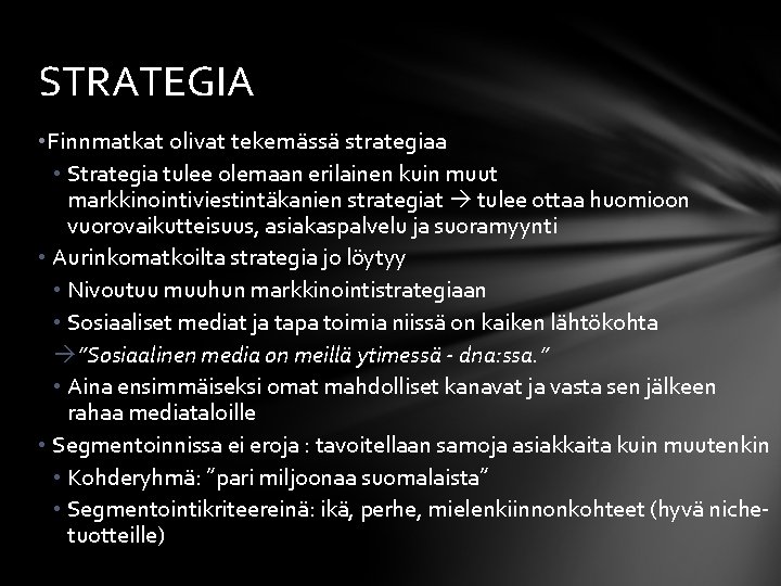 STRATEGIA • Finnmatkat olivat tekemässä strategiaa • Strategia tulee olemaan erilainen kuin muut markkinointiviestintäkanien