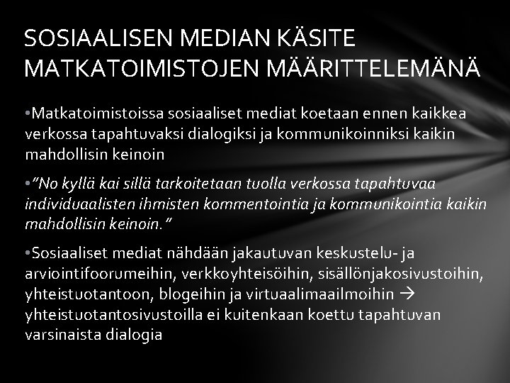 SOSIAALISEN MEDIAN KÄSITE MATKATOIMISTOJEN MÄÄRITTELEMÄNÄ • Matkatoimistoissa sosiaaliset mediat koetaan ennen kaikkea verkossa tapahtuvaksi