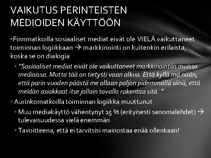 VAIKUTUS PERINTEISTEN MEDIOIDEN KÄYTTÖÖN • Finnmatkoilla sosiaaliset mediat eivät ole VIELÄ vaikuttaneet toiminnan logiikkaan