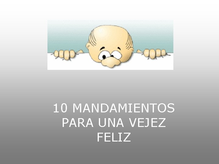 10 MANDAMIENTOS PARA UNA VEJEZ FELIZ 