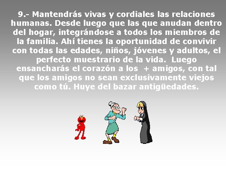 9. - Mantendrás vivas y cordiales las relaciones humanas. Desde luego que las que