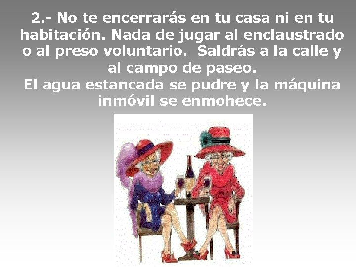 2. - No te encerrarás en tu casa ni en tu habitación. Nada de