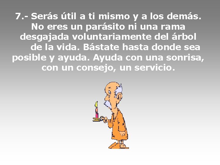 7. - Serás útil a ti mismo y a los demás. No eres un
