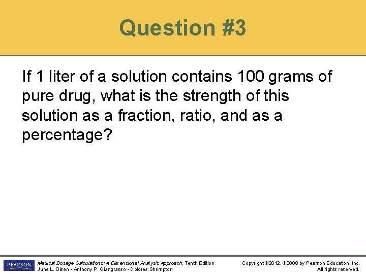 Question #3 If 1 liter of a solution contains 100 grams of pure drug,