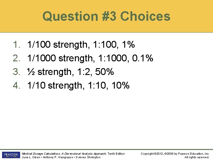 Question #3 Choices 1. 2. 3. 4. 1/100 strength, 1: 100, 1% 1/1000 strength,