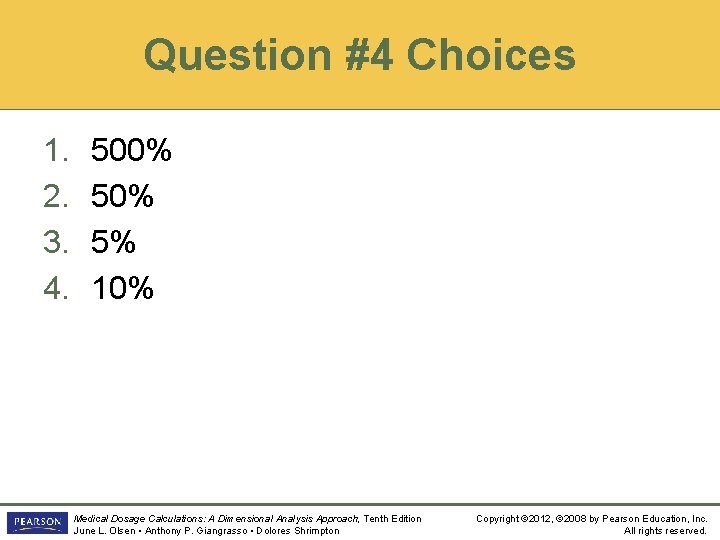 Question #4 Choices 1. 2. 3. 4. 500% 5% 10% Medical Dosage Calculations: A