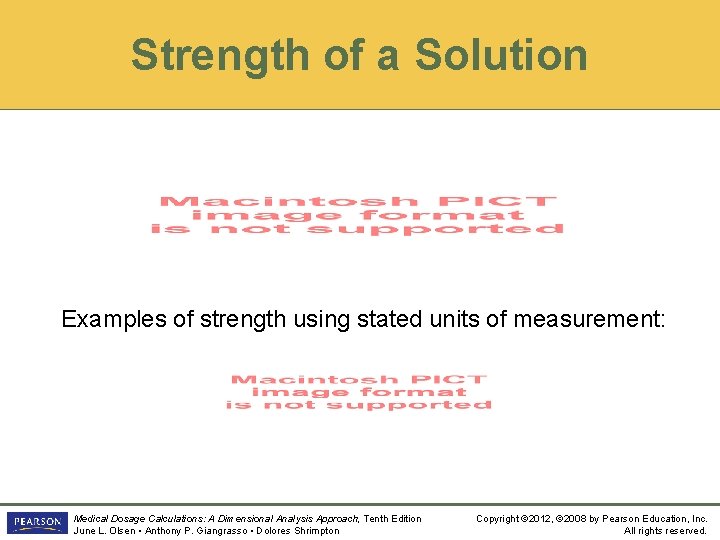 Strength of a Solution Examples of strength using stated units of measurement: Medical Dosage