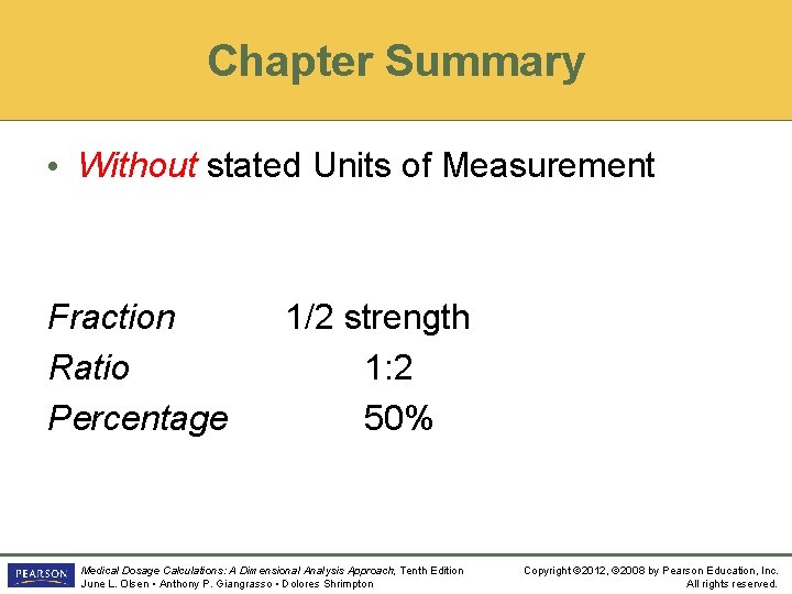 Chapter Summary • Without stated Units of Measurement Fraction Ratio Percentage 1/2 strength 1: