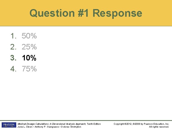 Question #1 Response 1. 2. 3. 4. 50% 25% 10% 75% Medical Dosage Calculations: