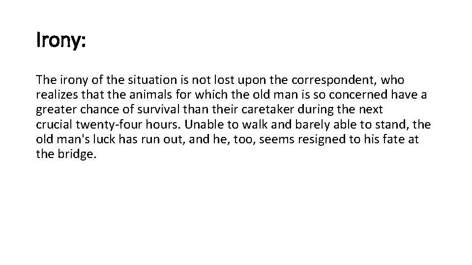 Irony: The irony of the situation is not lost upon the correspondent, who realizes