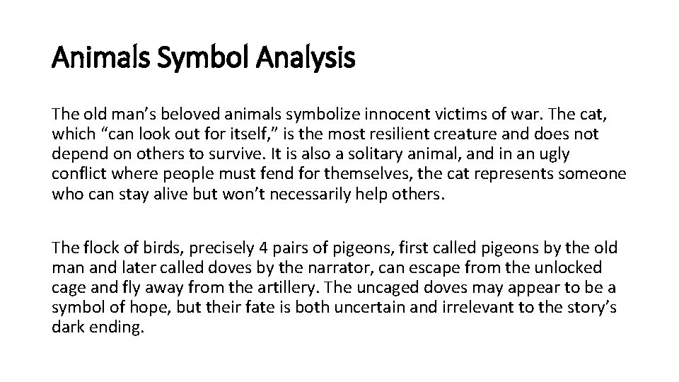 Animals Symbol Analysis The old man’s beloved animals symbolize innocent victims of war. The
