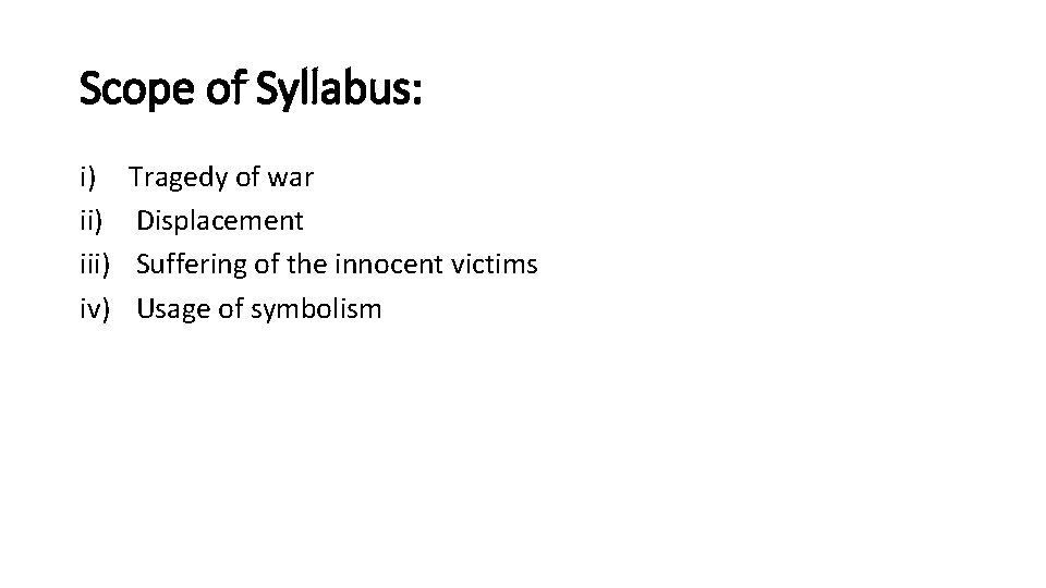 Scope of Syllabus: i) iii) iv) Tragedy of war Displacement Suffering of the innocent