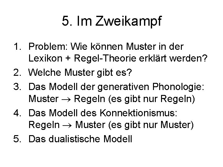 5. Im Zweikampf 1. Problem: Wie können Muster in der Lexikon + Regel-Theorie erklärt