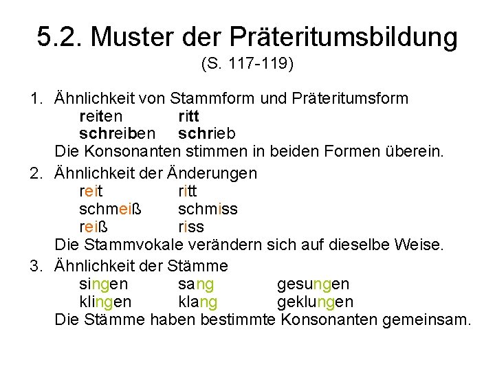 5. 2. Muster der Präteritumsbildung (S. 117 -119) 1. Ähnlichkeit von Stammform und Präteritumsform