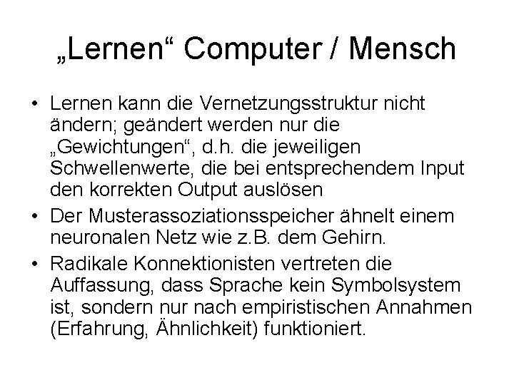 „Lernen“ Computer / Mensch • Lernen kann die Vernetzungsstruktur nicht ändern; geändert werden nur