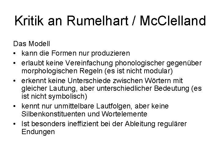 Kritik an Rumelhart / Mc. Clelland Das Modell • kann die Formen nur produzieren