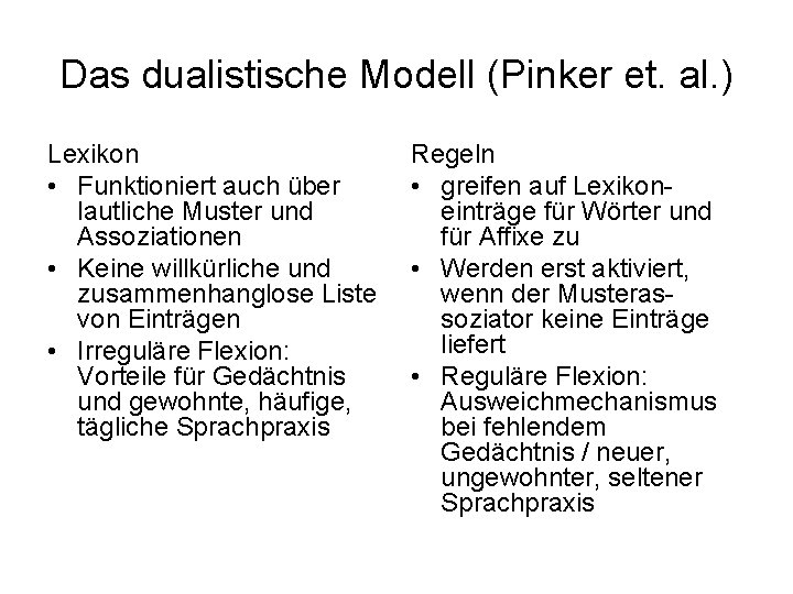 Das dualistische Modell (Pinker et. al. ) Lexikon • Funktioniert auch über lautliche Muster