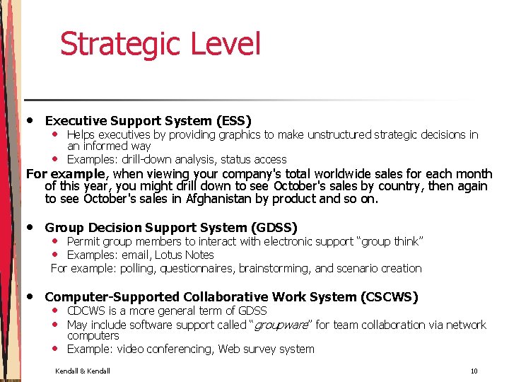 Strategic Level • Executive Support System (ESS) • • Helps executives by providing graphics