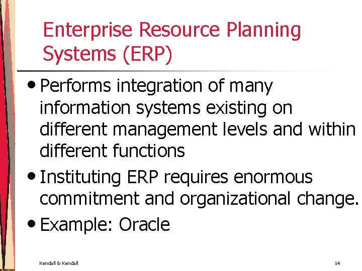 Enterprise Resource Planning Systems (ERP) • Performs integration of many information systems existing on