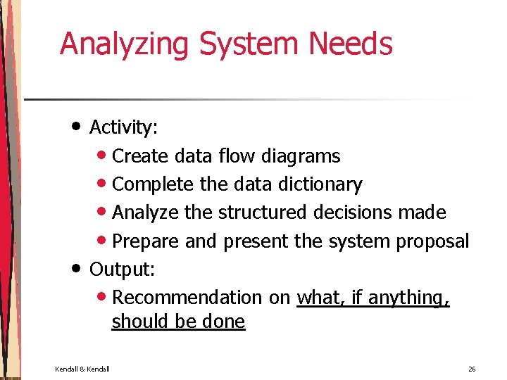 Analyzing System Needs • • Activity: • Create data flow diagrams • Complete the