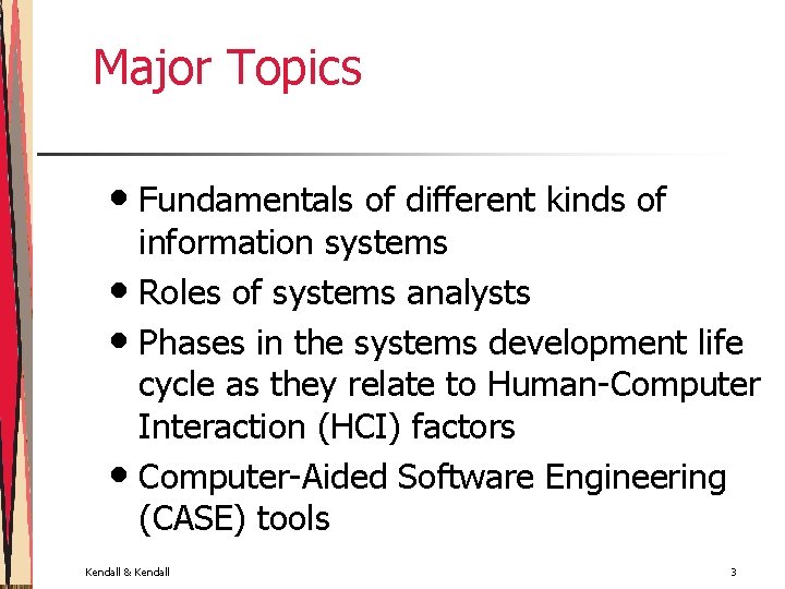 Major Topics • Fundamentals of different kinds of information systems • Roles of systems